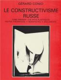 LE CONSTRUCTIVISME RUSSE. TOME 1: LE CONSTRUCTIVISME DANS LES ARTS PLASTIQUES