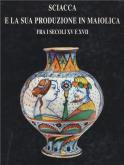 Sciacca e la sua produzione in maiolica fra i secoli XV e XVII.
