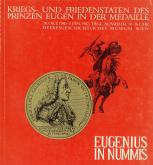 Eugenius in Nummis: Kriegs und Friedenstaten des Prinzen Eugen in der Medaille