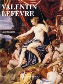 Valentin Lefèvre 1637-1677. Dipinti, disegni, incisioni.