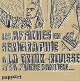 LES AFFICHES EN SÉRIGRAPHIE À LA CROIX-ROUSSE ET SA PROCHE BANLIEUE...