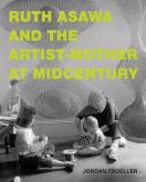 RUTH ASAWA AND THE ARTIST-MOTHER AT MIDCENTURY