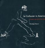 Le Corbusier in America - Travels in the Lands of the Timid