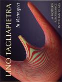 Lino Tagliapietra. In retrospect. A modern Renaissance in italian glass.