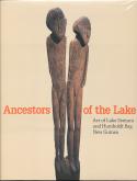 Ancestors of the Lake. Art of Lake Sentani and Humboldt Bay, New Guinea