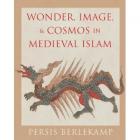Wonder, Image, & Cosmos in Medieval Islam