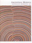 Ancestral Modern - Australian Aboriginal Art from the Kaplan & Levi Collection