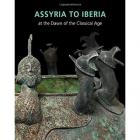 ASSYRIA TO IBERIA AT THE DAWN OF THE CLASSICAL AGE