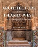 ARCHITECTURE OF THE ISLAMIC WEST. NORTH AFRICA AND THE IBERIAN PENINSULA (700 1800)