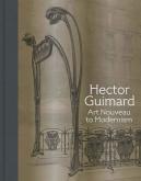 HECTOR GUIMARD. ART NOUVEAU TO MODERNISM