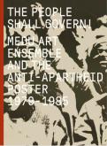 THE PEOPLE SHALL GOVERN ! MEDU ART ENSEMBLE AND THE ANTI-APARTHEID POSTER (1979-1985)