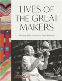 LIVES OF THE GREAT MAKERS (VICTORIA & ALBERT MUSEUM). 500 YEARS OF EXCELLENCE