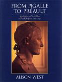 From Pigalle to Preault. Neoclassicism and the sublime in french sculpture, 1760-1840.