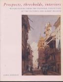 Prospects, thresholds and interiors watercolours from the national collection at the victoria and al