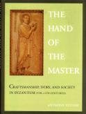 The hand of the master. Craftsmanship, ivory, and society in Byzantium (9th-11th centuries).