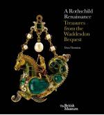 A ROTHSCHILD RENAISSANCE. TREASURES FROM THE WADDESDON BEQUEST