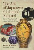 The Art of Japanese Cloisonné Enamel. History, Techniques and Artists, 1600 to the Present