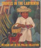 Travels in the Labyrinth: Mexican Art in the Pollak Collection