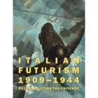 ITALIAN FUTURISM 1909-1944 - RECONSTRUCTING THE UNIVERSE
