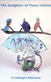 THE SCULPTURE OF NANCY GRAVES. A CATALOGUE RAISONNÉ