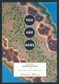 YOU ARE HERE PERSONAL GEOGRAPHIES AND OTHER MAPS OF THE IMAGINATION /ANGLAIS
