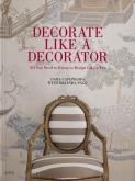DECORATE LIKE A DECORATOR. ALL YOU NEED TO KNOW TO DESIGN LIKE A PRO