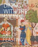 DINING WITH THE SULTAN. THE FINE ART OF FEASTING