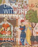 DINING WITH THE SULTAN. THE FINE ART OF FEASTING