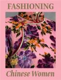 FASHIONING CHINESE WOMEN EMPIRE TO MODERNITY