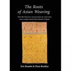THE ROOTS OF ASIAN WEAVING. THE HE HAIYAN COLLECTION OF TEXTILES AND LOOMS FROM SOUTHWEST OF CHINA