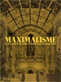 MAXIMALISME. EXCèS, EXTRAVAGANCE ET EXUBERANCE EN DéCORATION