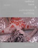 RADICAL LACE AND SUBVERSIVE KNITTING /ANGLAIS