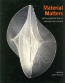 MATERIAL MATTERS - THE CONSERVATION OF MODERN SCULPTURE /ANGLAIS
