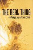 THE REAL THING CONTEMPORARY ART FROM CHINA /ANGLAIS