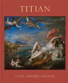 TITIAN. LOVE, DESIRE, DEATH