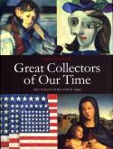 GREAT COLLECTORS OF OUR TIME ART COLLECTING SINCE 1945