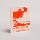 ROBBY MÜLLER. L. A. POLAROIDS