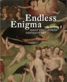 ENDLESS ENIGMA : EIGHT CENTURIES OF FANTASTIC ART