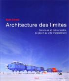 ARCHITECTURE DES LIMITES. CONSTRUIRE EN MILIEU HOSTILE, DU DESERT AU VIDE INTERPLANETAIRE (L\