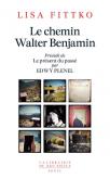 LE CHEMIN WALTER BENJAMIN. PRÉCÉDÉ DE \"LE PÉESENT DU PASSÉ\" PAR EDWY PLENEL