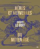 HEROS ET MERVEILLES DU MOYEN AGE - NOUVELLE EDITION
