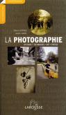La Photographie - Histoire, technique, art, presse.