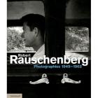 ROBERT RAUSCHENBERG - PHOTOGRAPHIES 1949-1965