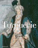 TURQUERIE - UNE FANTAISIE EUROPÉENNE DU XVIIIE SIÈCLE