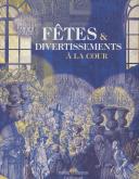 FÊTES ET DIVERTISSEMENTS À LA COUR