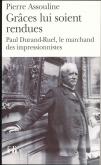 GRACES LUI SOIENT RENDUES - PAUL DURAND-RUEL, LE MARCHAND DES IMPRESSIONNISTES