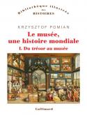 LE MUSÉE, UNE HISTOIRE MONDIALE. DU TRÉSOR AU MUSÉE