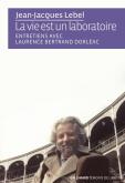 LA VIE EST UN LABORATOIRE - ENTRETIENS AVEC LAURENCE BERTRAND DORLEAC