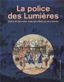 LA POLICE DES LUMIÈRES. ORDRE ET DÉSORDRE DANS LES VILLES AU XVIIIE SIÈCLE