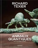 RICHARD TEXIER. ANIMAUX QUANTIQUES